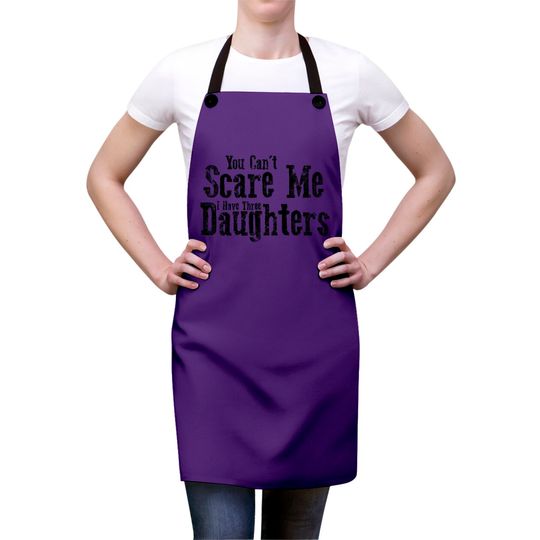 I Have ThreeDaughters Fuuny Dad Father Day Gift - Father Day Gift - Aprons