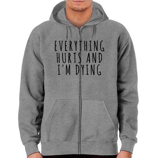 Discover Everything Hurts and I'm Dying - Sports - Zip Hoodies