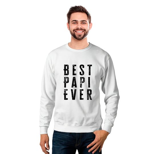 Best Papi Ever Fathers Day Gift - Best Papi Ever - Sweatshirts