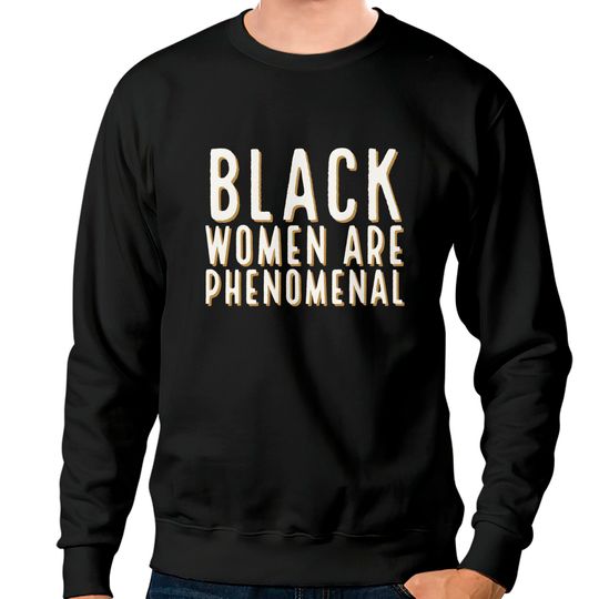 Black Women Are Phenomenal, Black Queen, Black Girl Magic, African American Woman - Black Women - Sweatshirts