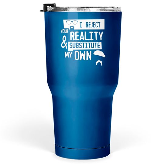 Discover TSHIRT - I reject your reality - Mythbusters - Tumblers 30 oz