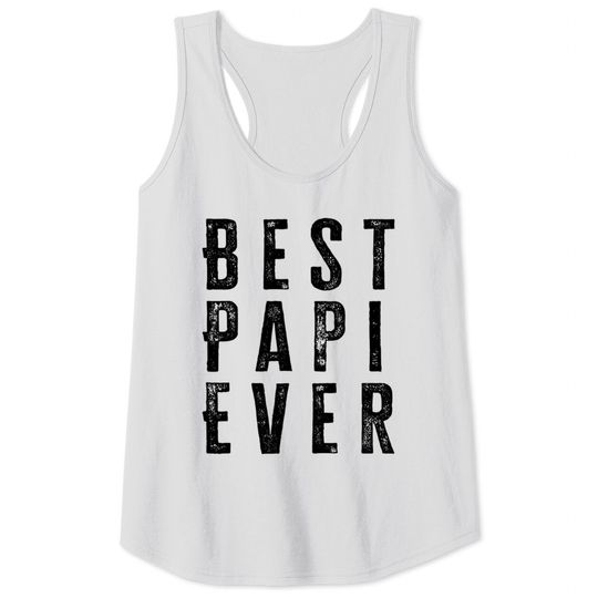Best Papi Ever Fathers Day Gift - Best Papi Ever - Tank Tops