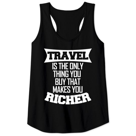 Travel makes you richer - Travel - Tank Tops