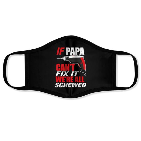 Discover If papa can't fix it we're screwed - Papashirt - Face Masks