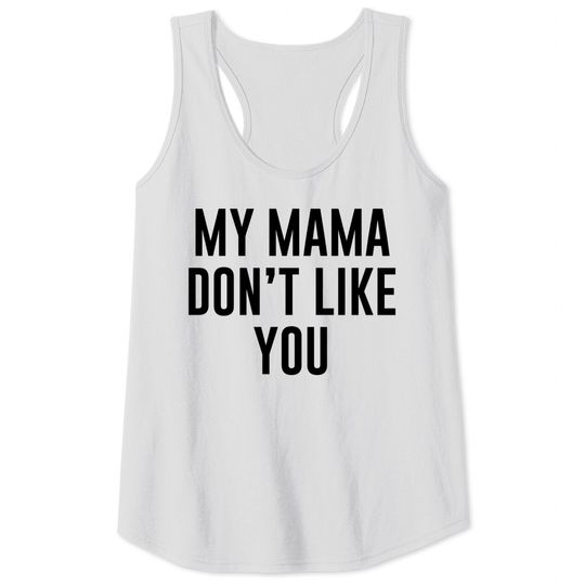 My Mama Don't Like You Justice Bieber Tank Tops