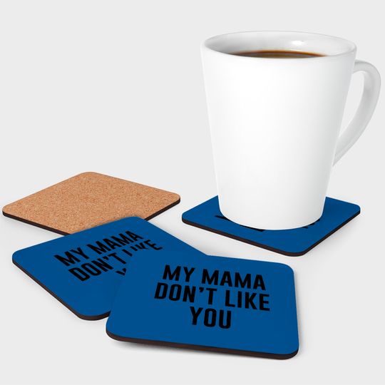 My Mama Don't Like You Justice Bieber Coasters