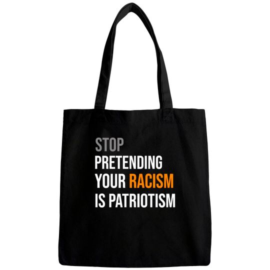 Discover Stop Pretending Your Racism is Patriotism TShirt Bags