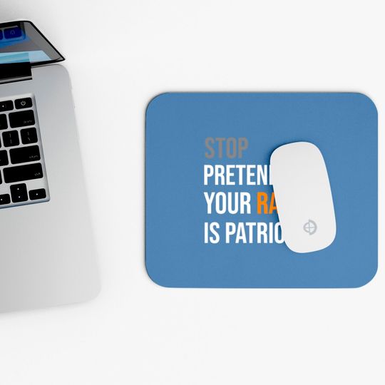 Stop Pretending Your Racism is Patriotism Mouse Pad Mouse Pads