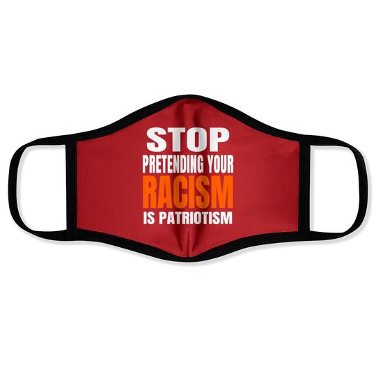 Discover Stop Pretending your Racism Is Patriotism Face Mask Face Masks