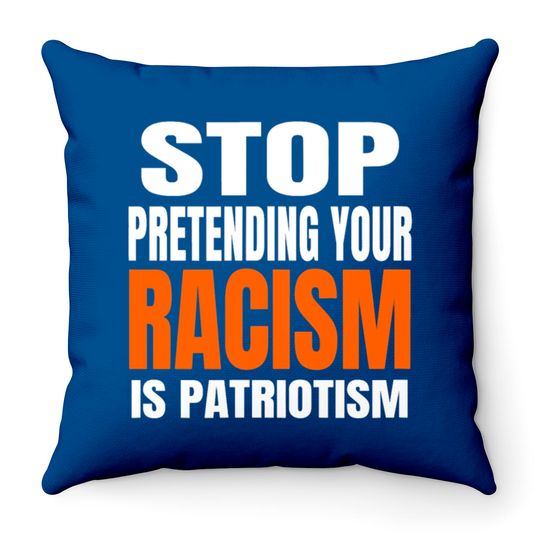 Discover Stop Pretending your Racism Is Patriotism Throw Pillow Throw Pillows