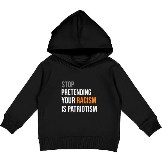 Discover Stop Pretending Your Racism is Patriotism TShirt Kids Pullover Hoodies
