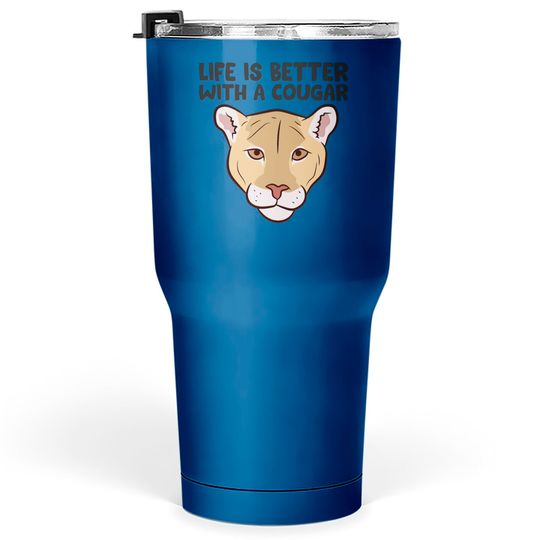 Discover Funny Cougars Lover Life Is Better With Cougar Tumblers 30 oz