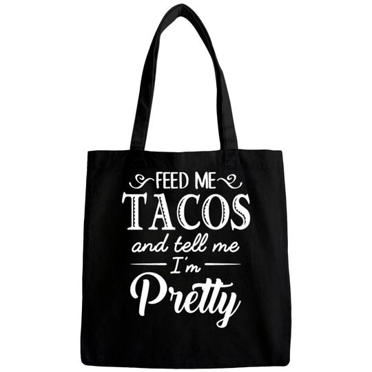 Discover Feed Me Tacos & Tell Me I’m Pretty Bags