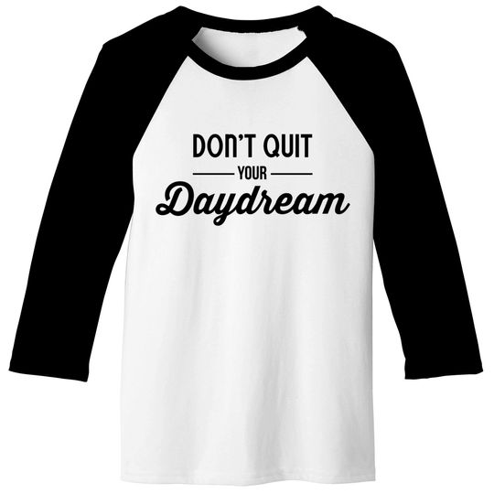Don't quit your daydream