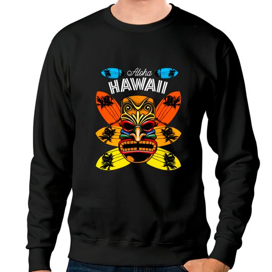 Aloha - Hawaii Tiki And Surfboards Sweatshirts Luau