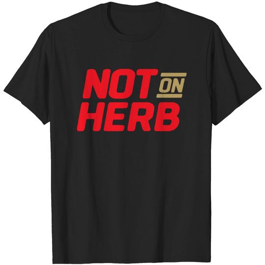 Not On Herb T Shirt