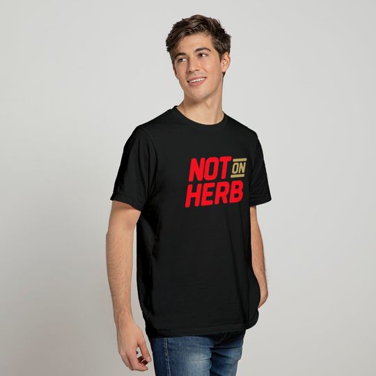 Not On Herb T Shirt
