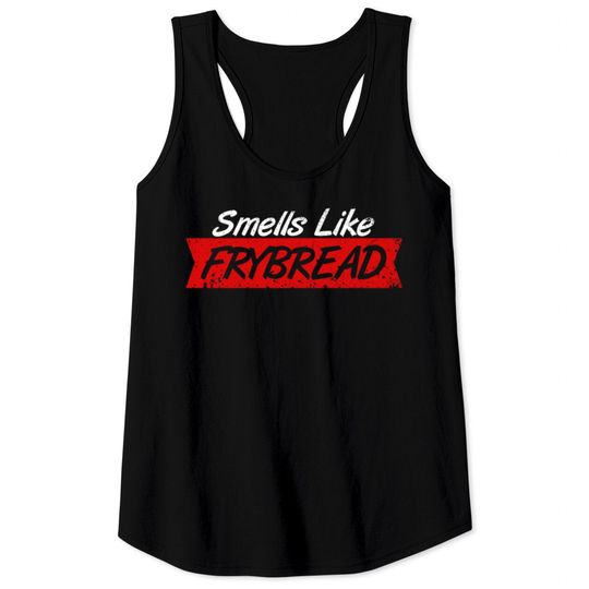 Discover Smell Like Fry Bread Tank Tops