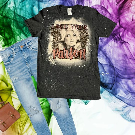 I Beg Your Parton Dolly Parton Shirt