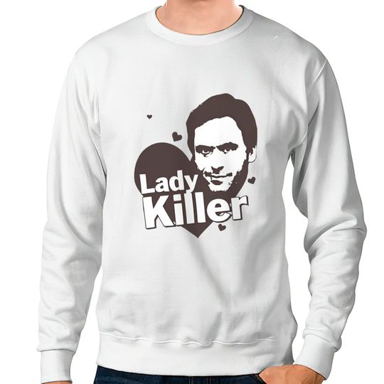 Ted Bundy Lady Killer - Serial Killer Range Sweatshirts