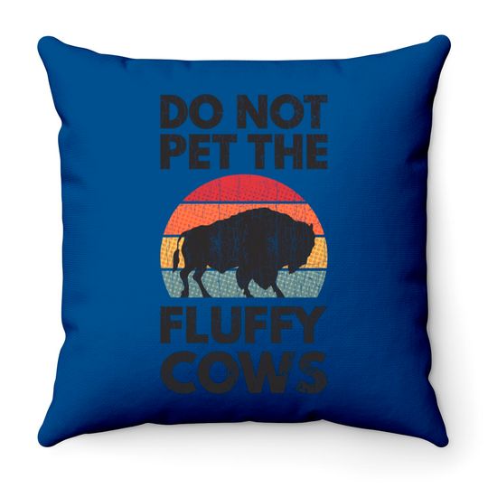 Do Not Pet The Fluffy Cows Apparel Funny Animal Throw Pillows