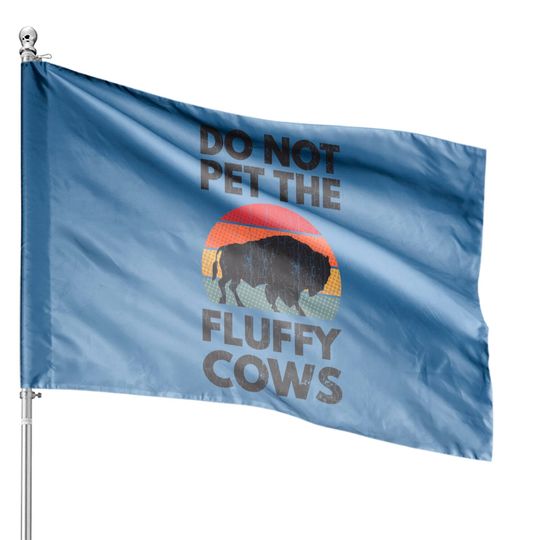 Do Not Pet The Fluffy Cows Apparel Funny Animal House Flags
