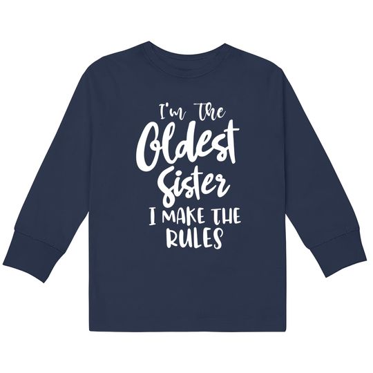 I'm the oldest sister i make the rules funny sister gift saying matching sibling - Funny Sister Gifts -  Kids Long Sleeve T-Shirts