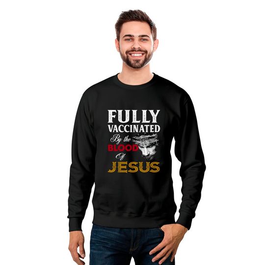 Fully Vaccinated By Blood Of Jesus Sweatshirts