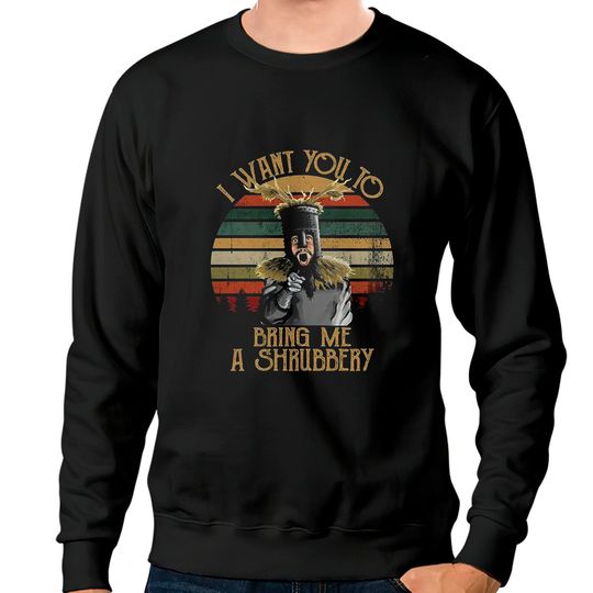 Discover I Want You To Bring Me A Shrubbery Vintage Sweatshirts, Monty Python Shirt