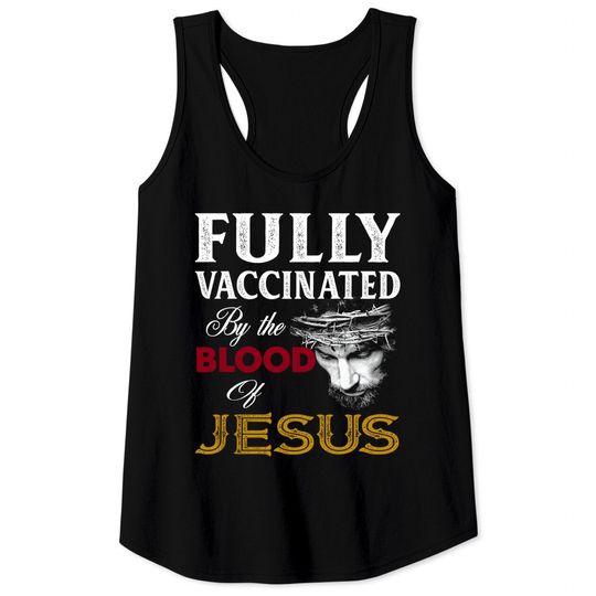 Discover Fully Vaccinated By Blood Of Jesus Tank Tops