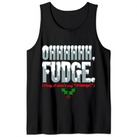 Ohhhhh FUDGE. - A Christmas Story - Tank Tops