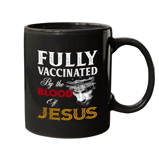 Discover Fully Vaccinated By Blood Of Jesus Mugs