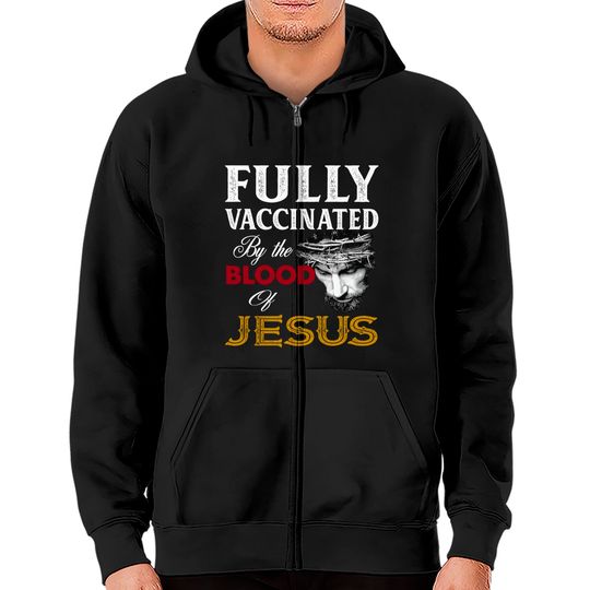 Discover Fully Vaccinated By Blood Of Jesus Zip Hoodies