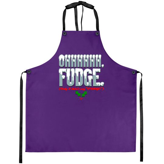 Ohhhhh FUDGE. - A Christmas Story - Aprons