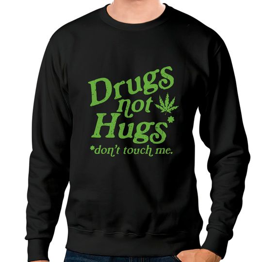Weed Sweatshirts Drug Not Hugs Don't Touch Me Weed Canabis 420