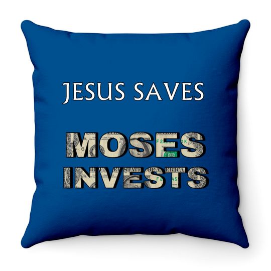 Funny "Jesus Saves Moses Invests" Throw Pillows