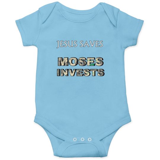 Funny "Jesus Saves Moses Invests" Onesies