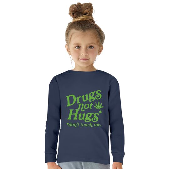 Weed  Kids Long Sleeve T-Shirts Drug Not Hugs Don't Touch Me Weed Canabis 420
