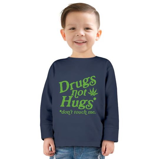 Weed  Kids Long Sleeve T-Shirts Drug Not Hugs Don't Touch Me Weed Canabis 420