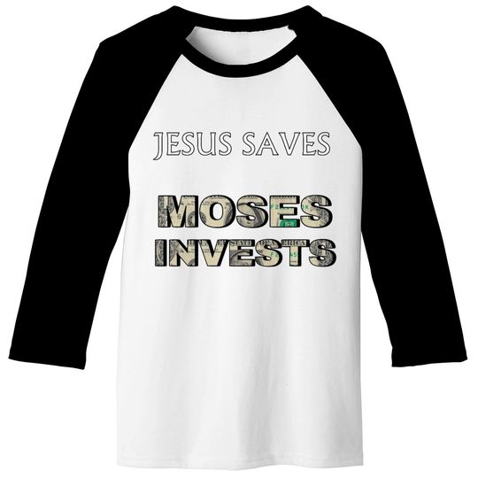 Funny "Jesus Saves Moses Invests" Baseball Tees