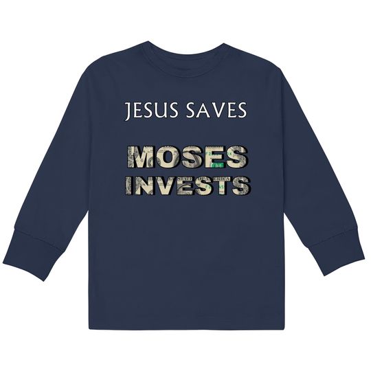 Discover Funny "Jesus Saves Moses Invests"  Kids Long Sleeve T-Shirts