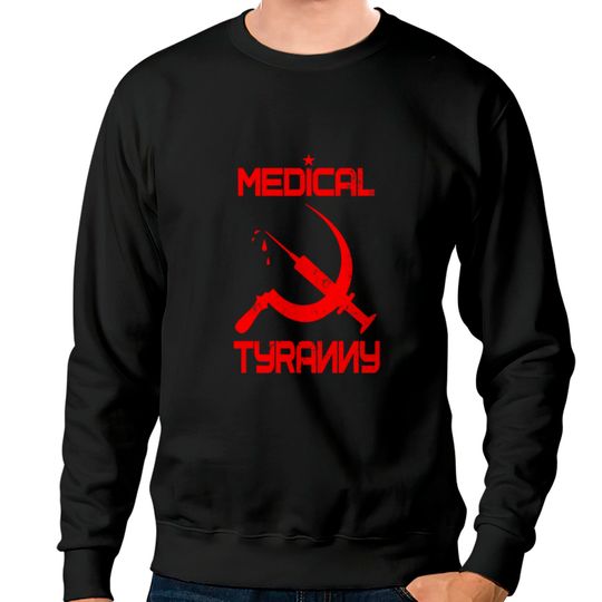 Vaccine Mandate Anti Communist Medical Tyranny Sweatshirts