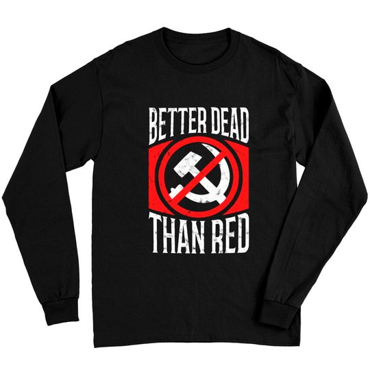 Discover Better Dead Than Red Patriotic Anti-Communist Long Sleeves