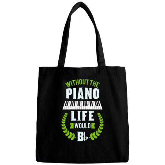 Without The Piano Life Would Be Flat Funny Piano Bags