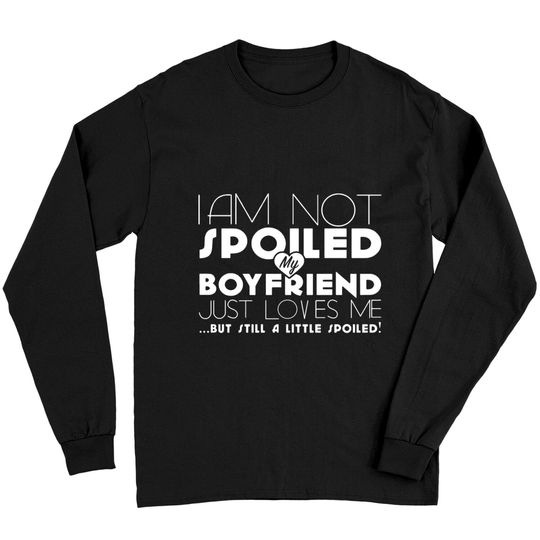 Discover I am not spoiled boyfriend Long Sleeves
