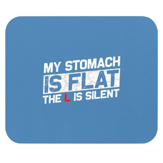 MY STOMACH IS FLAT THE L IS SILENT