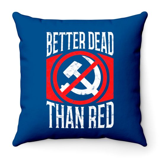 Better Dead Than Red Patriotic Anti-Communist Throw Pillows