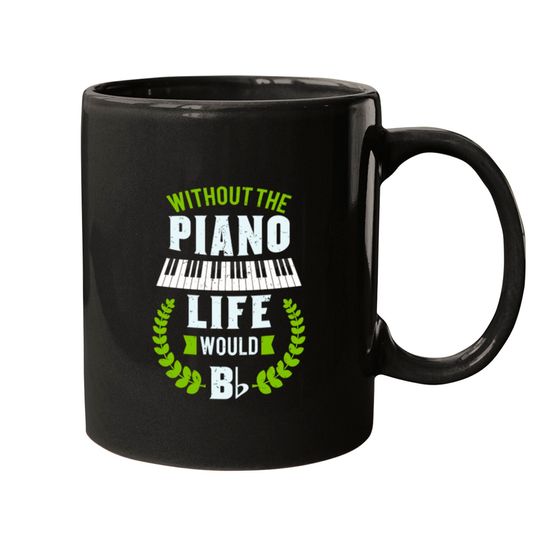 Without The Piano Life Would Be Flat Funny Piano Mugs