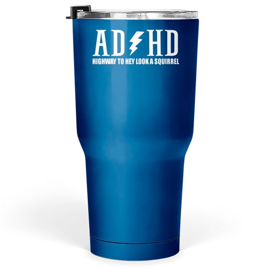 Discover highway to hey look a squirrel funny quote adhd Tumblers 30 oz