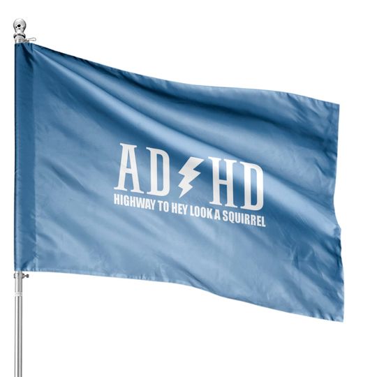 highway to hey look a squirrel funny quote adhd House Flags